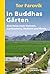 In Buddhas Gärten: Eine Reise durch Vietnam, Kambodscha, Thailand und Birma