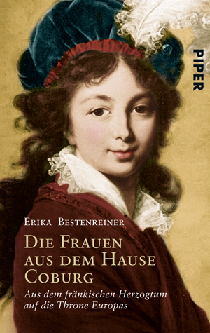 Die Frauen aus dem Hause Coburg: Aus dem fränkischen Herzogtum auf die Throne Europas