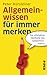 Allgemeinwissen für immer merken: Die ultimative Methode des Gedächtniscoachs