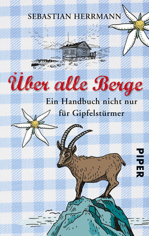 Über alle Berge: Ein Handbuch nicht nur für Gipfelstürmer (Paperback)