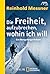 Die Freiheit, aufzubrechen, wohin ich will by Reinhold Messner
