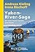 Yukon-River-Saga: Im Kanu durch Kanada und Alaska