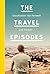 The Travel Episodes: Geschichten von Fernweh und Freiheit