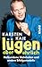 Lügen, aber ehrlich: Halbseidene Wahrheiten und andere Erfolgsmodelle