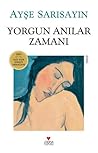 Yorgun Anılar Zamanı by Ayşe Sarısayın