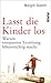 Lasst die Kinder los: Warum entspannte Erziehung lebenstüchtig macht