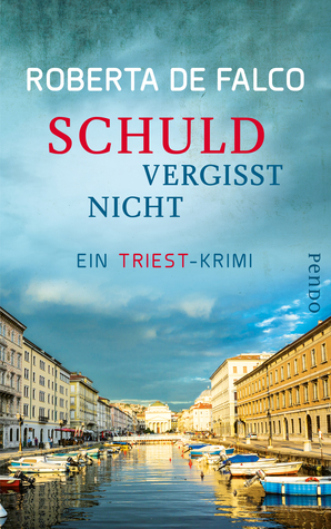 Schuld vergisst nicht: Ein Triest-Krimi