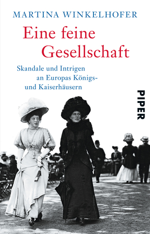 Eine feine Gesellschaft: Skandale und Intrigen an Europas Königs- und Kaiserhäusern (Paperback)
