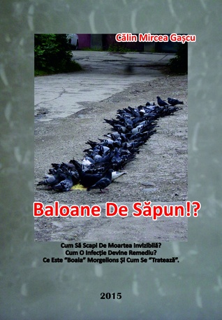 Baloane De Săpun!?: Cum Să Scapi De Moartea Invizibilă? Cum O Infecție Devine Remediu? - Ce Este “Boala” Morgellons Și Cum Se “Tratează”.