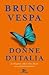 Donne d'Italia: Da Cleopatra a Maria Elena Boschi, storia del potere femminile