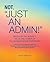 Not 'Just an Admin!': Discover the Respect, Value and Power of the Administrative Profession