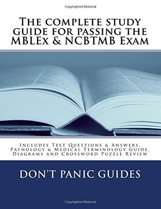 The complete study guide for passing the MBLEx & NCBTMB Exam: Includes Test Questions & Answers, Pathology & Medical Terminology Guide, Diagrams and Crossword Puzzle Review