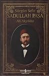 Sürgün Sefir Sadullah Paşa - Hayatı, İntiharı, Yazıları
