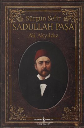 Sürgün Sefir Sadullah Paşa - Hayatı, İntiharı, Yazıları (Paperback)