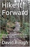 Hike It Forward: Hiking the Appalachian Trail: Strong, Safe, and in the Spirit