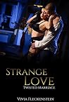 Strange Love: Twisted Marriage (Strange Love Series) Strange Love: Twisted Marriage (Strange Love Series)