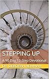 Stepping UP: A 90 Day 12-Step Devotional