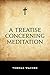 A Treatise Concerning Meditation