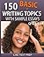 150 Basic Writing Topics with Sample Essays Q121-150 (240 Basic Writing Topics 30 Day Pack Book 1)