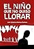 El niño que no quiso llorar...