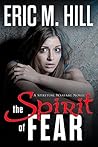 The Spirit Of Fear by Eric M. Hill
