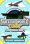Jurassic World Guide for Minecraft: The Ultimate Handbook & Game Guide For Jurassic World (Unofficial Minecraft Guide)