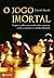 O jogo imortal by David Shenk