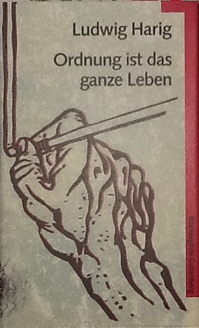 Ordnung ist das ganze Leben. Roman meines Vaters