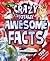 Crazy, Totally Awesome Facts