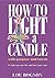 How To Light A Candle with purpose and intent: To light up your life and heal your soul