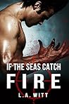 If the Seas Catch Fire by L.A. Witt