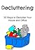 Decluttering: 30 Ways to Declutter Your House and Office: (Decluttering, Decluttering Book, Organization, Cleaning, Declutter)