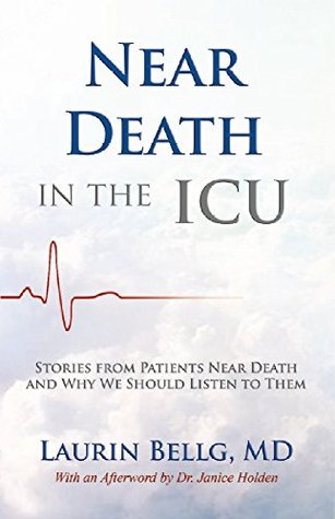Near Death in the ICU: Stories from Patients Near Death and Why We Should Listen to Them (Kindle Edition)