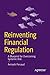Reinventing Financial Regulation: A Blueprint for Overcoming Systemic Risk