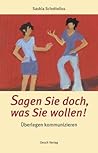 Sagen Sie doch, was Sie wollen!: Überlegen kommunizieren (German Edition) Sagen Sie doch, was Sie wollen!: Überlegen kommunizieren (German Edition)