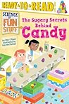 The Sugary Secrets Behind Candy by Ellie O'Ryan