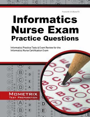 Informatics Nurse Exam Practice Questions: Informatics Practice Tests & Exam Review for the Informatics Nurse Certification Exam