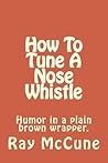 How To Tune A Nose Whistle by Mr. Ray McCune