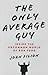 The Only Average Guy: Inside the Uncommon World of Rob Ford