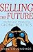 Selling the Future: The Perils of Predicting Global Politics (Series in Comparative Politics and International Studies)