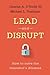 Lead and Disrupt: How to Solve the Innovator's Dilemma