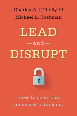 Lead and Disrupt: How to Solve the Innovator's Dilemma (Hardcover)