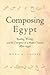 Composing Egypt: Reading, Writing, and the Emergence of a Modern Nation, 1870-1930