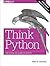 Think Python: How to Think Like a Computer Scientist