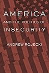 America and the Politics of Insecurity (Themes in Global Social Change)