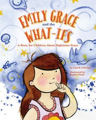Emily Grace and the What-Ifs: A Story for Children about Nighttime Fears (Hardcover)