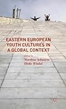 Eastern European Youth Cultures in a Global Context