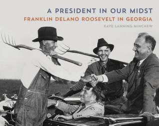 A President in Our Midst: Franklin Delano Roosevelt in Georgia (Hardcover)