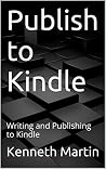 Publish to Kindle: Writing and Publishing to Kindle