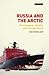 Russia and the Arctic: Environment, Identity and Foreign Policy (Library of Arctic Studies)